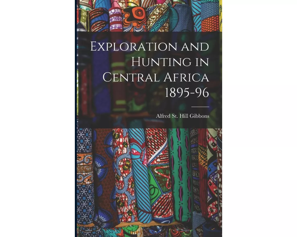 Exploration and Hunting in Central Africa 1895-96