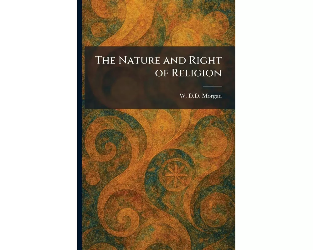The Nature and Right of Religion