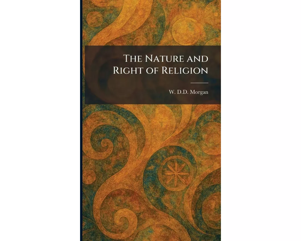 The Nature and Right of Religion