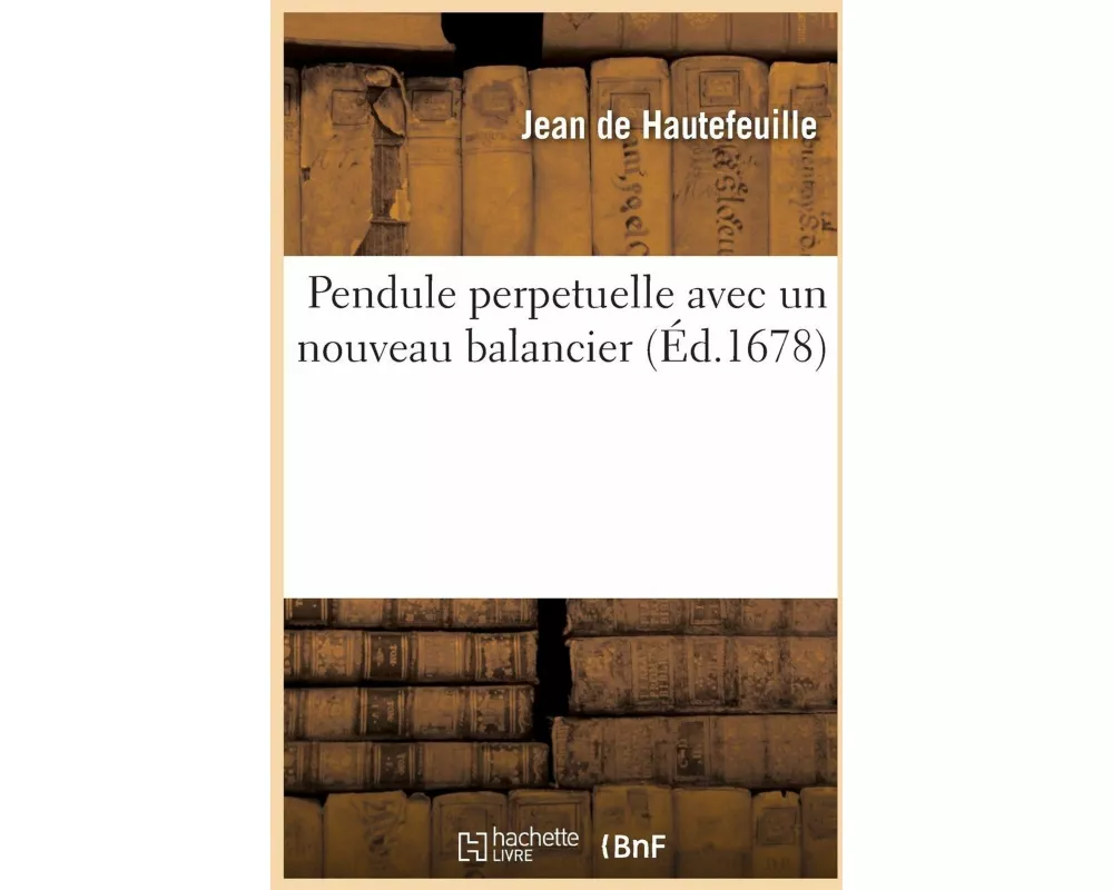 Pendule perpetuelle, avec un nouveau balancier