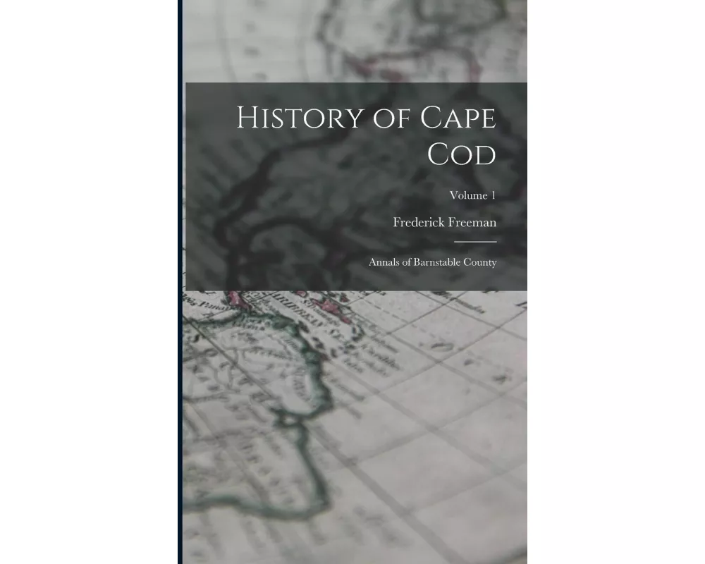 History of Cape Cod: Annals of Barnstable County; Volume 1