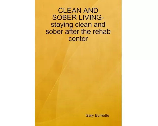 CLEAN AND SOBER LIVING-staying clean and sober after the rehab center