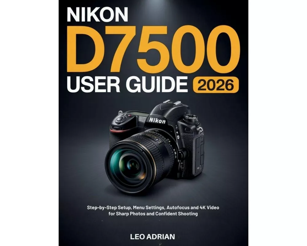 Nikon D7500 User Guide 2026