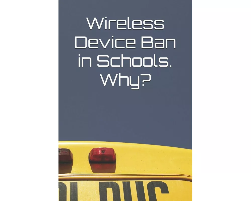 Wireless Device Ban in Schools. Why?