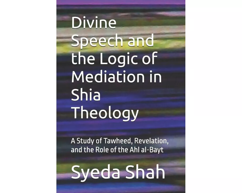 Divine Speech and the Logic of Mediation in Shia Theology
