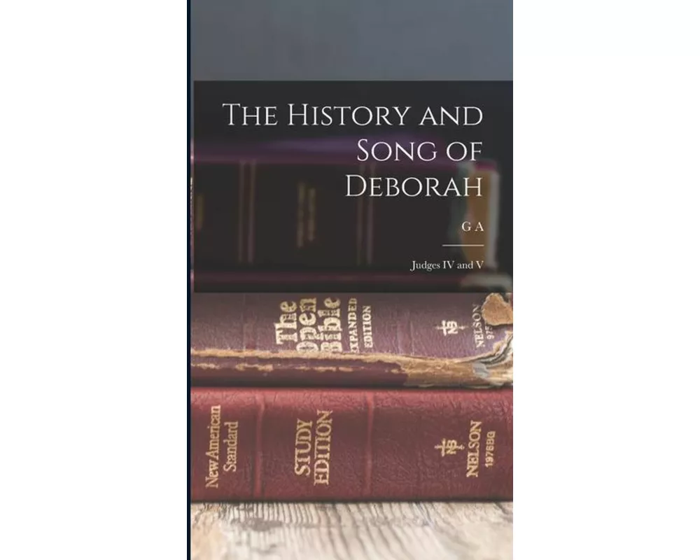 The History and Song of Deborah: Judges IV and V