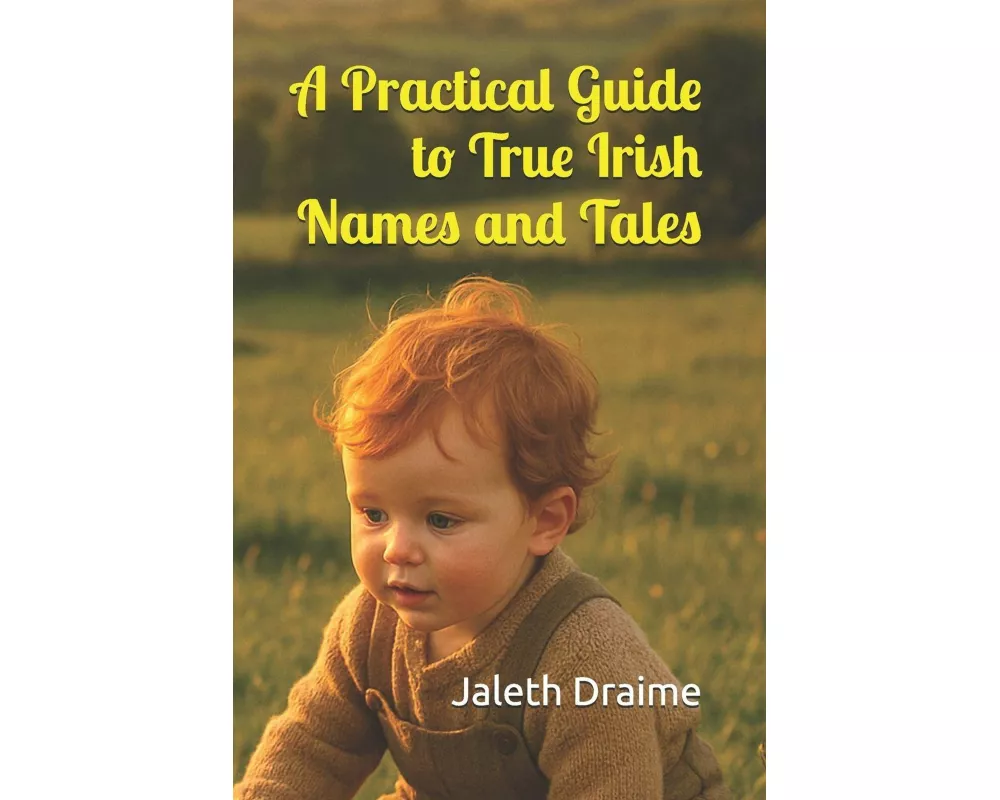 A Practical Guide to True Irish Names and Tales