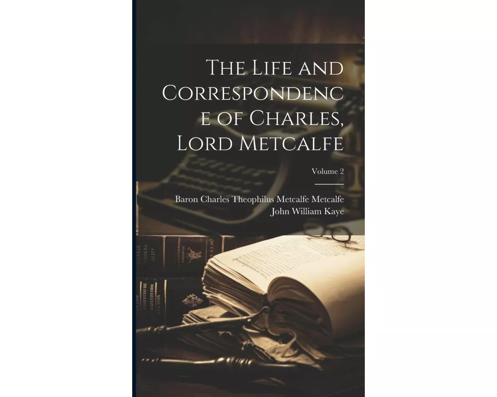 The Life and Correspondence of Charles, Lord Metcalfe; Volume 2