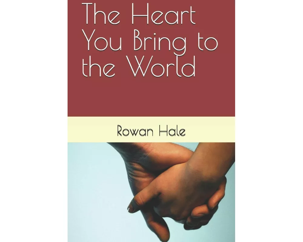 The Heart You Bring to the World