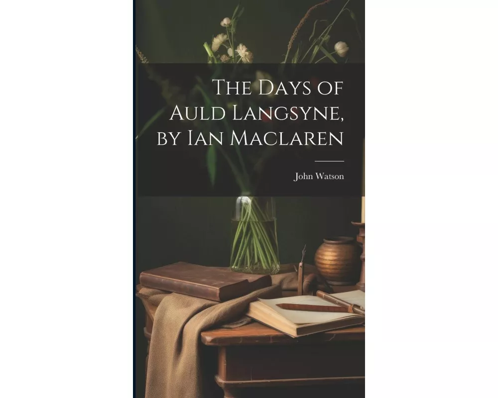 The Days of Auld Langsyne, by Ian Maclaren