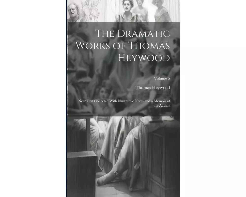 The Dramatic Works of Thomas Heywood
