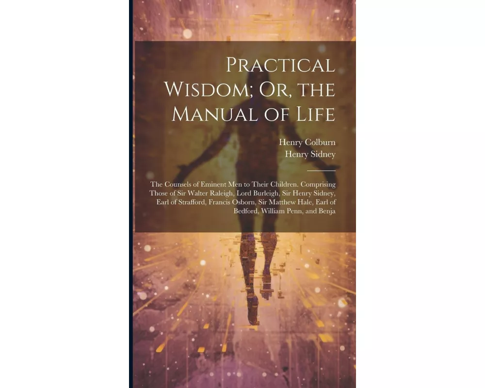 Practical Wisdom; Or, the Manual of Life