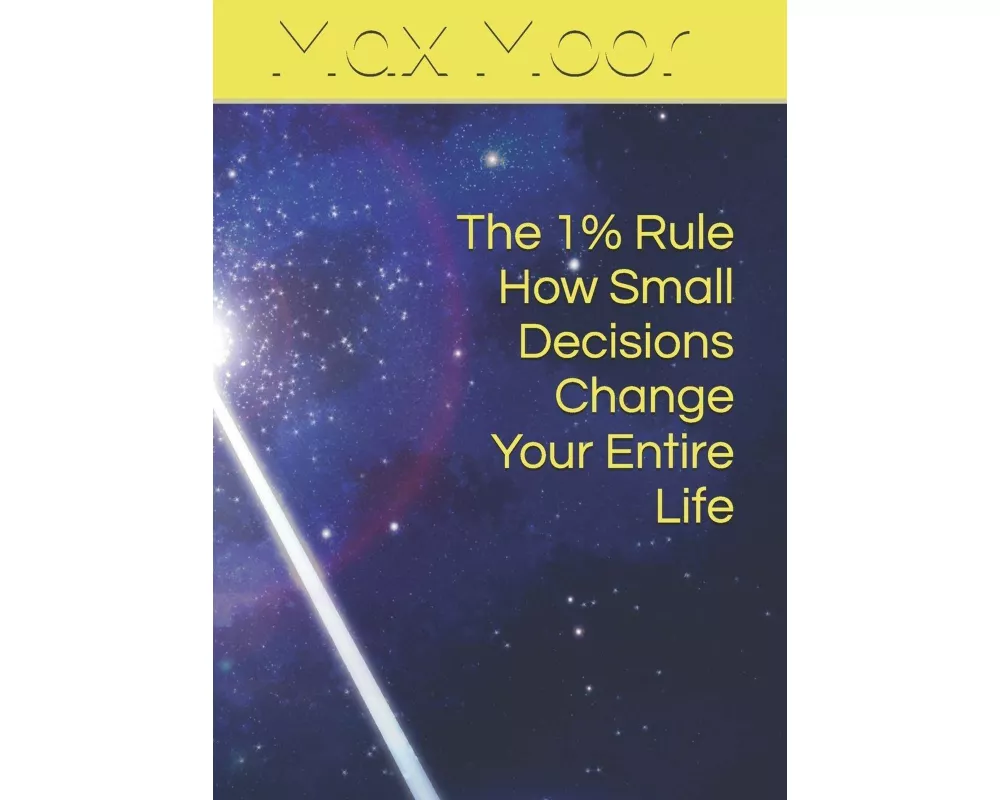 The 1% Rule How Small Decisions Change Your Entire Life