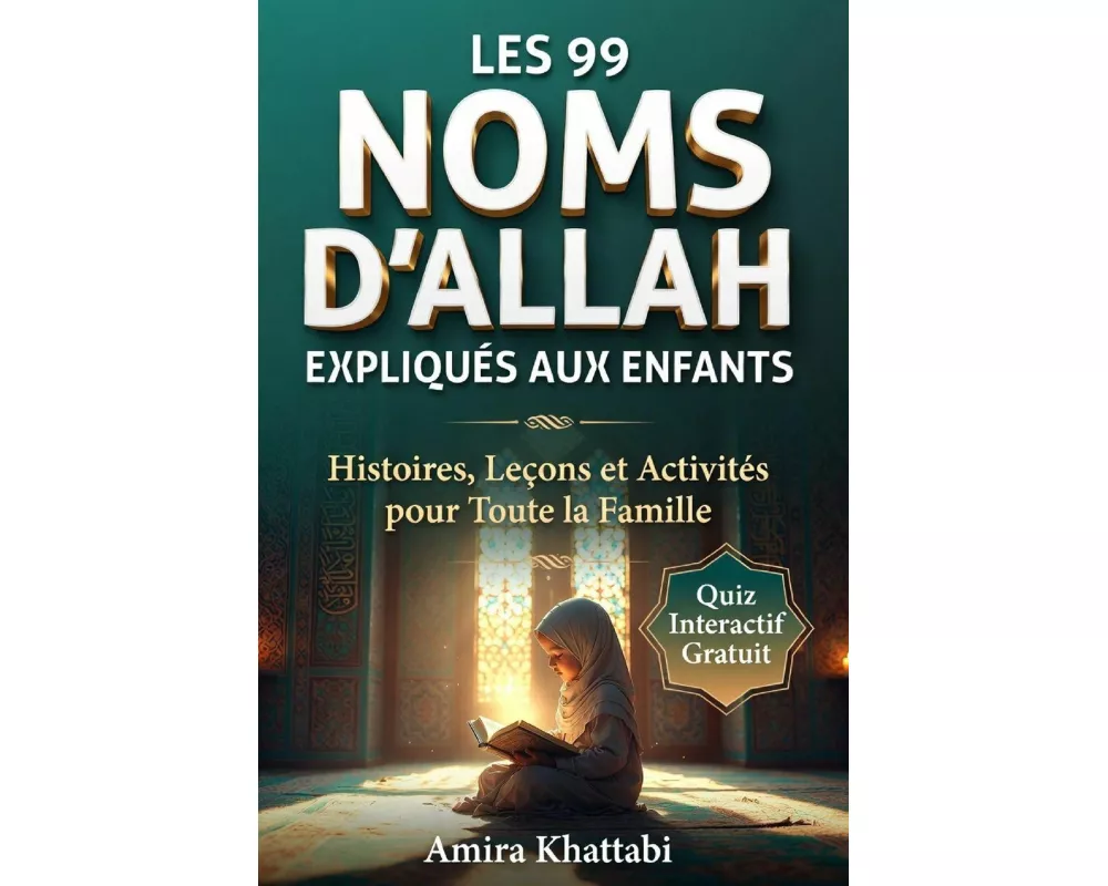 LES 99 NOMS D'ALLAH Al-Asma al-Husna Expliqués Simplement aux Enfants Musulmans