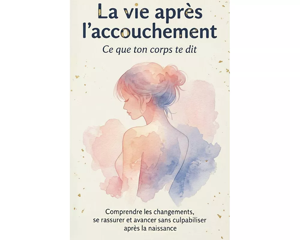 La vie après l'accouchement - Ce que ton corps te dit