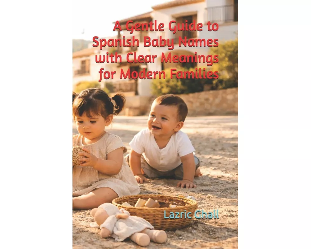 A Gentle Guide to Spanish Baby Names with Clear Meanings for Modern Families