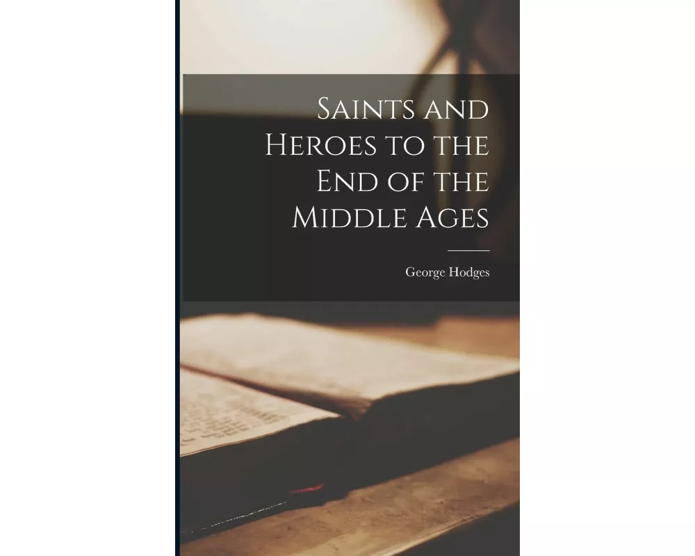 Saints and Heroes to the End of the Middle Ages