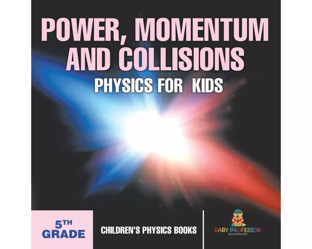 Power, Momentum and Collisions - Physics for Kids - 5th Grade | Children's Physics Books