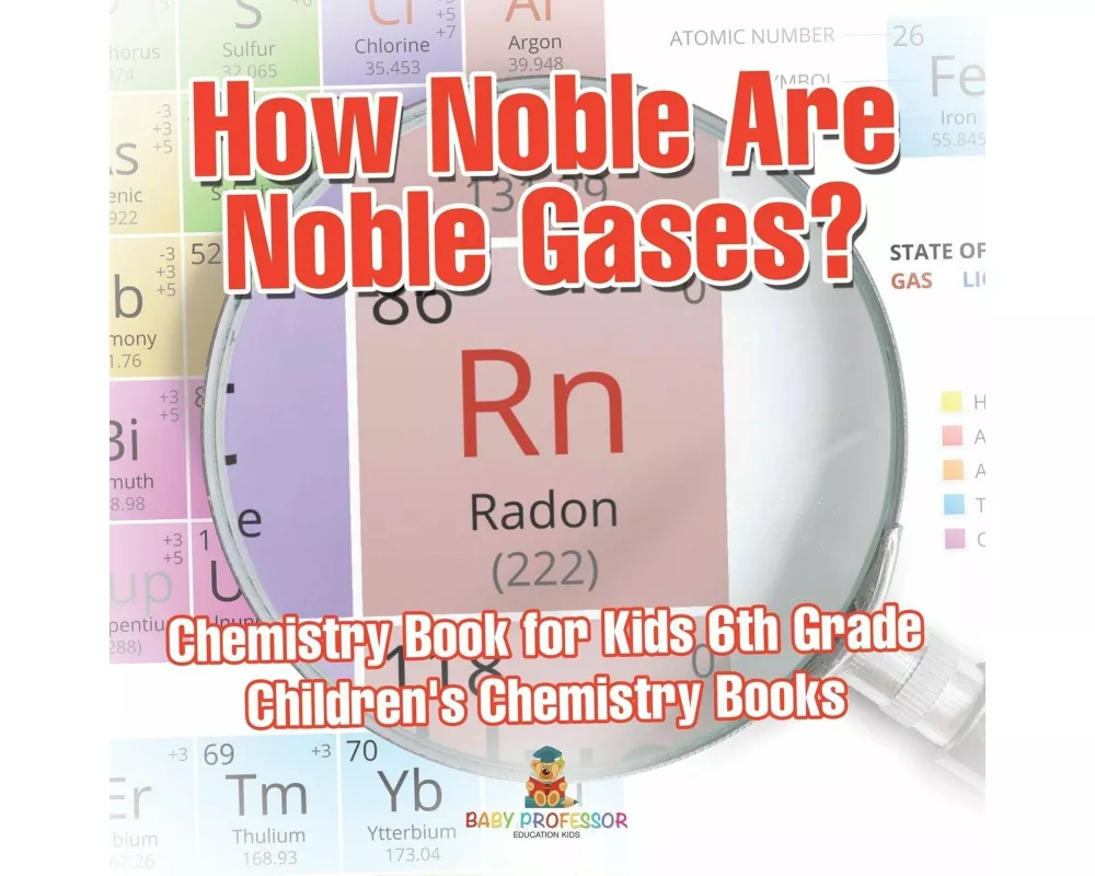 How Noble Are Noble Gases? Chemistry Book for Kids 6th Grade | Children's Chemistry Books