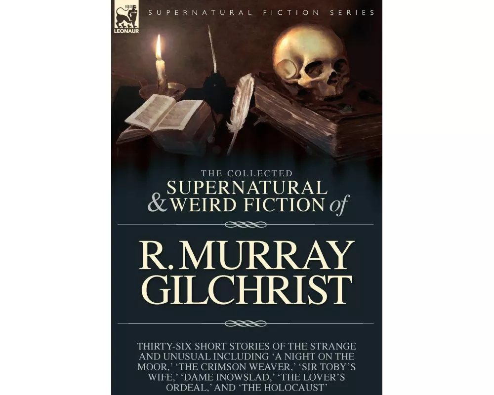 The Collected Supernatural and Weird Fiction of R. Murray Gilchrist