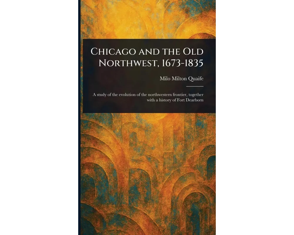Chicago and the Old Northwest, 1673-1835