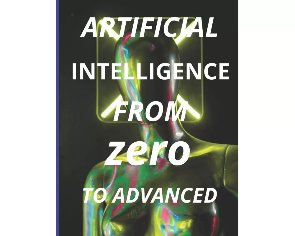 Artificial Intelligence From Zero to Advanced