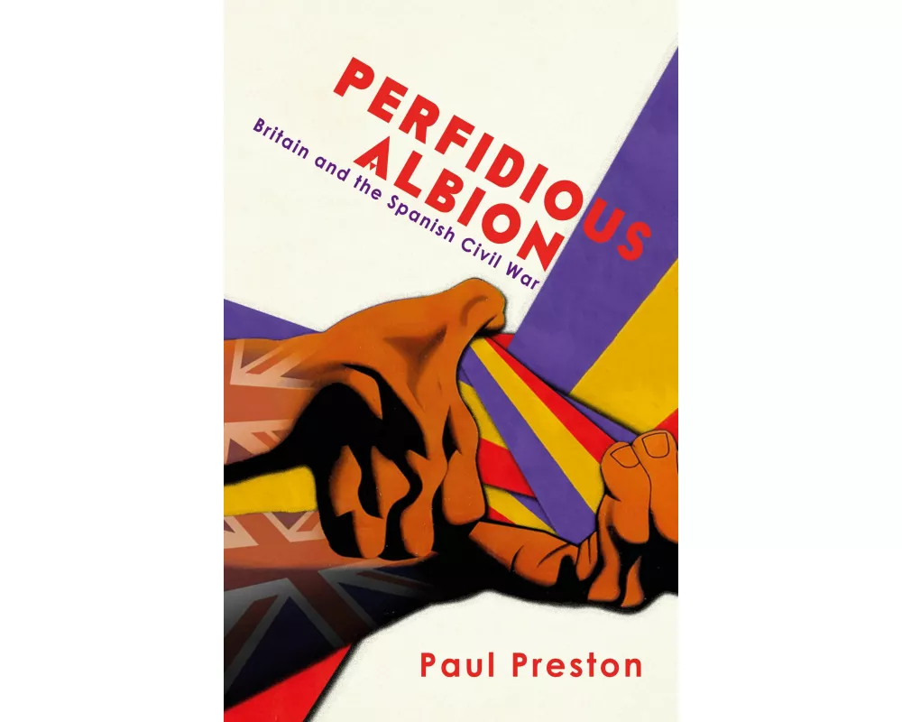 'Perfidious Albion' - Britain and the Spanish Civil War