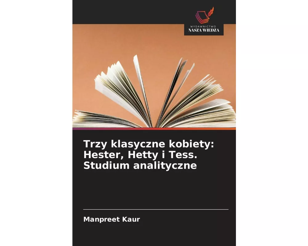 Trzy klasyczne kobiety: Hester, Hetty i Tess. Studium analityczne