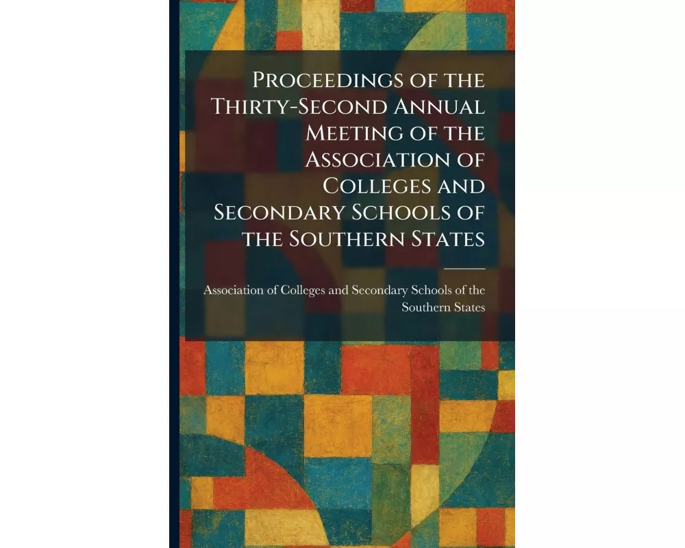 Proceedings of the Thirty-Second Annual Meeting of the Association of Colleges and Secondary Schools of the Southern States