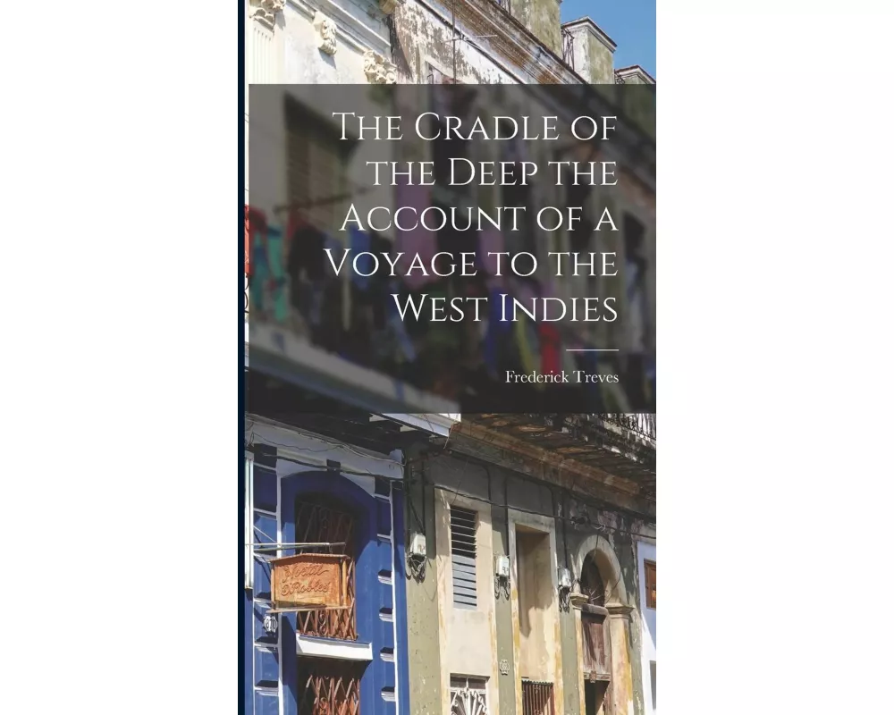 The Cradle of the Deep the Account of a Voyage to the West Indies