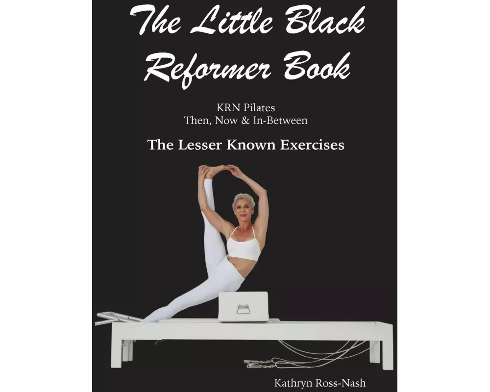 The Little Black Reformer Book KRN Pilates Then, Now & In-Between The Lesser Known Exercises