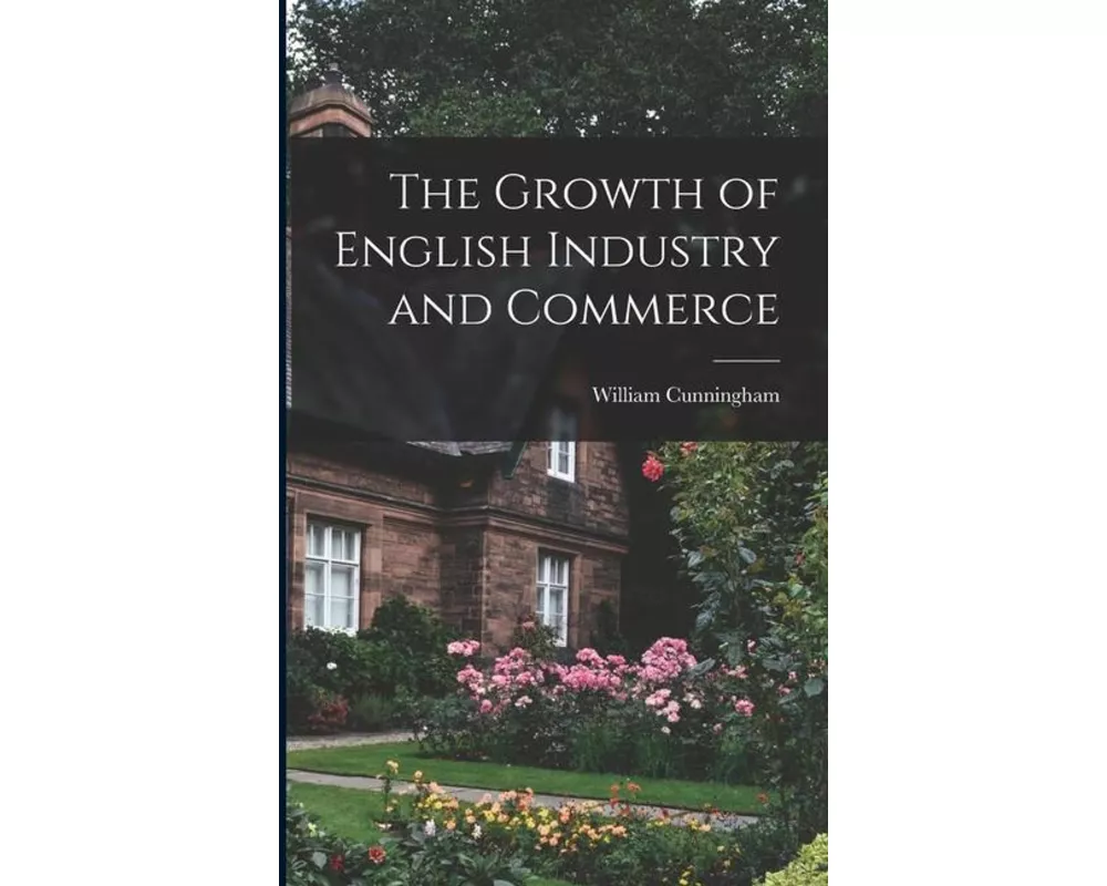 The Growth of English Industry and Commerce