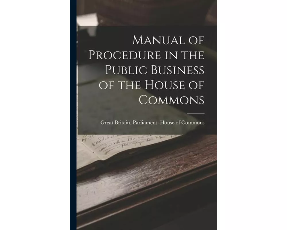 Manual of Procedure in the Public Business of the House of Commons