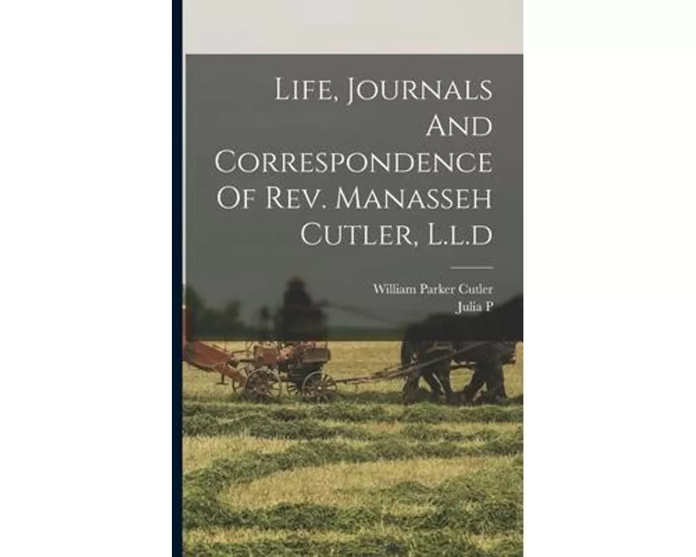 Life, Journals And Correspondence Of Rev. Manasseh Cutler, L.l.d