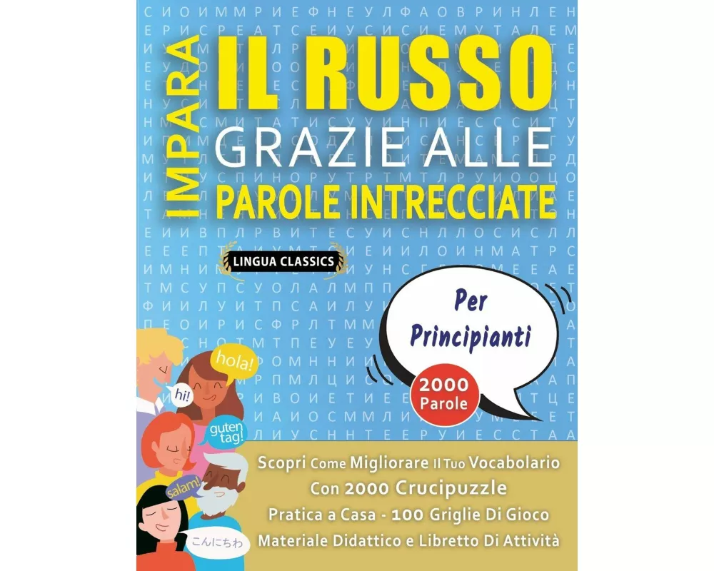 IMPARA IL RUSSO GRAZIE ALLE PAROLE INTRECCIATE - PER PRINCIPIANTI - Scopri Come Migliorare Il Tuo Vocabolario Con 2000 Crucipuzzle e Pratica a Casa -