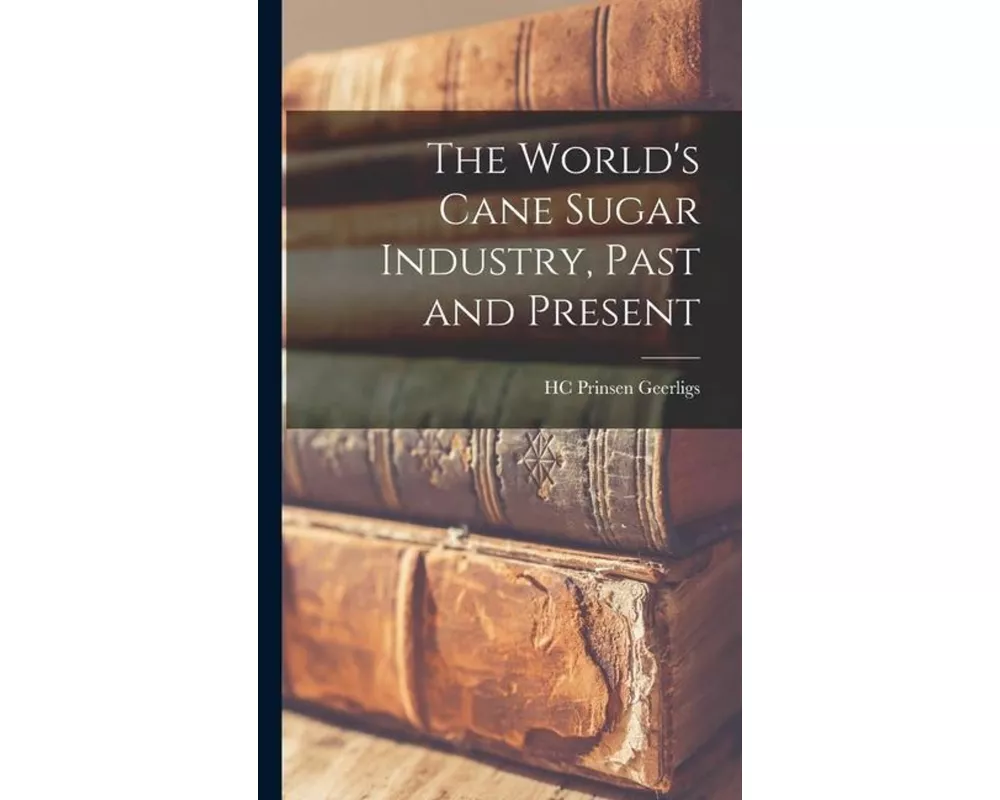The World's Cane Sugar Industry, Past and Present