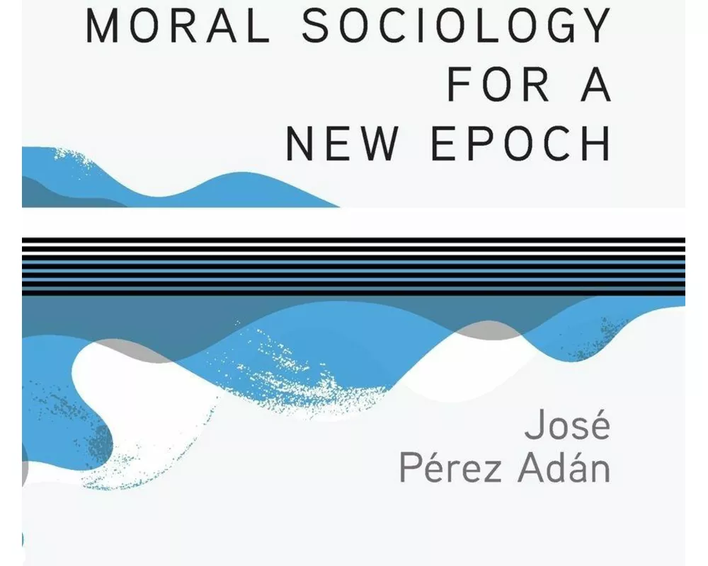 Moral Sociology for a New Epoch