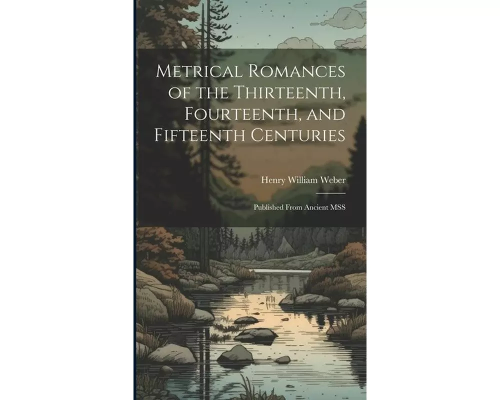 Metrical Romances of the Thirteenth, Fourteenth, and Fifteenth Centuries