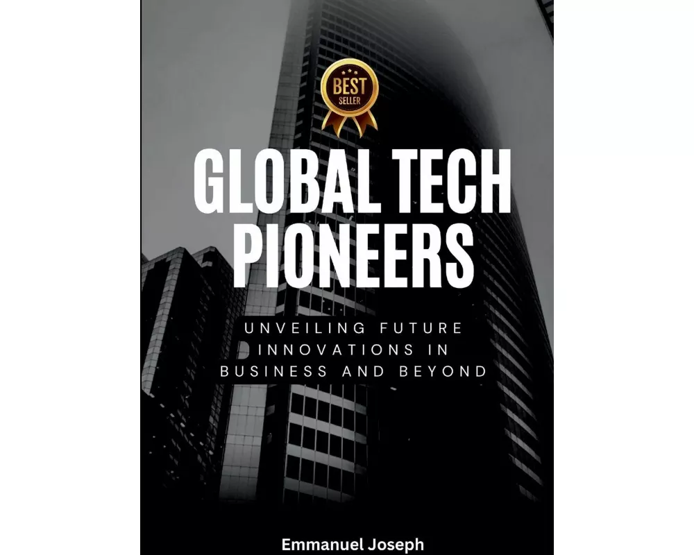 Global Tech Pioneers, Unveiling Future Innovations in Business and Beyond