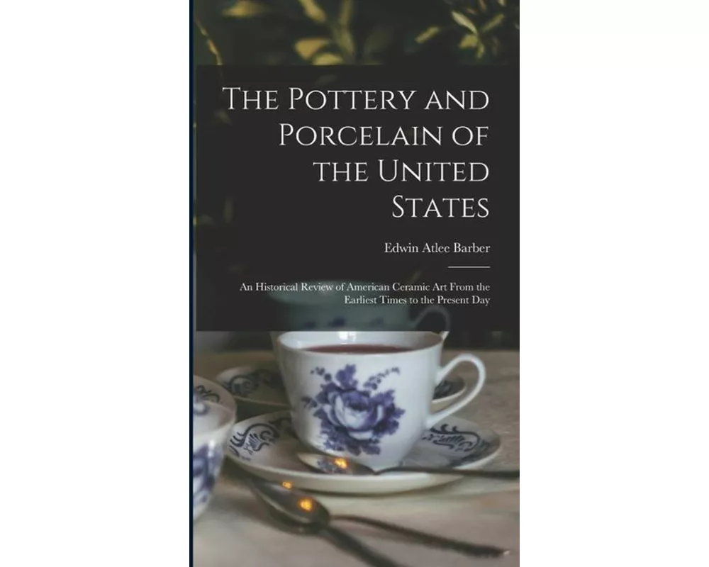 The Pottery and Porcelain of the United States; an Historical Review of American Ceramic art From the Earliest Times to the Present Day