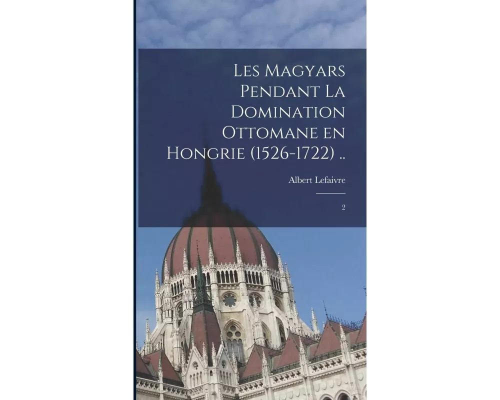 Les Magyars pendant la domination ottomane en Hongrie (1526-1722)