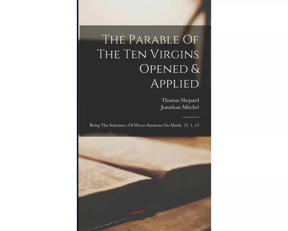 The Parable Of The Ten Virgins Opened & Applied