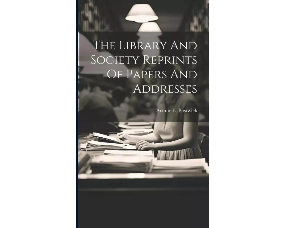The Library And Society Reprints Of Papers And Addresses