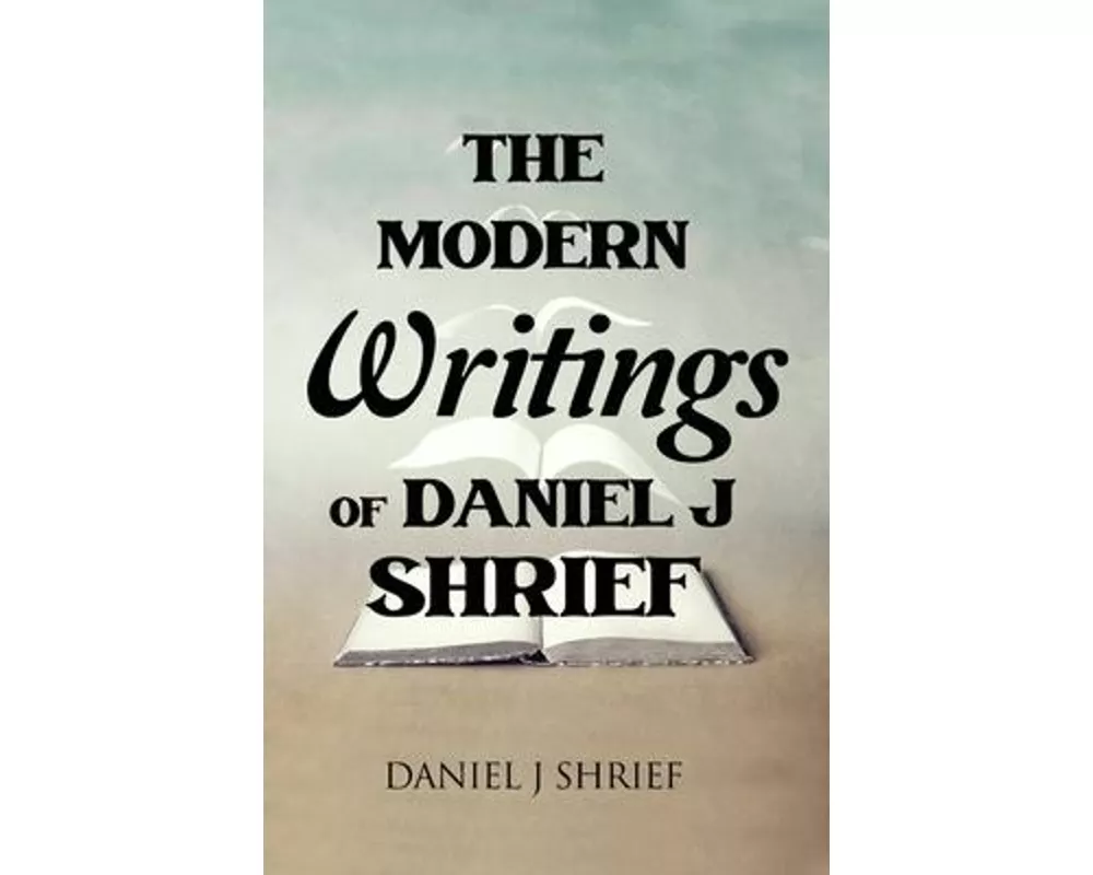 The Modern Writings of Daniel J Shrief