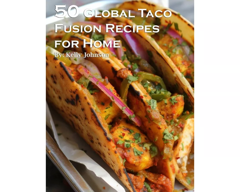 50 Global Taco Fusion Recipes for Home