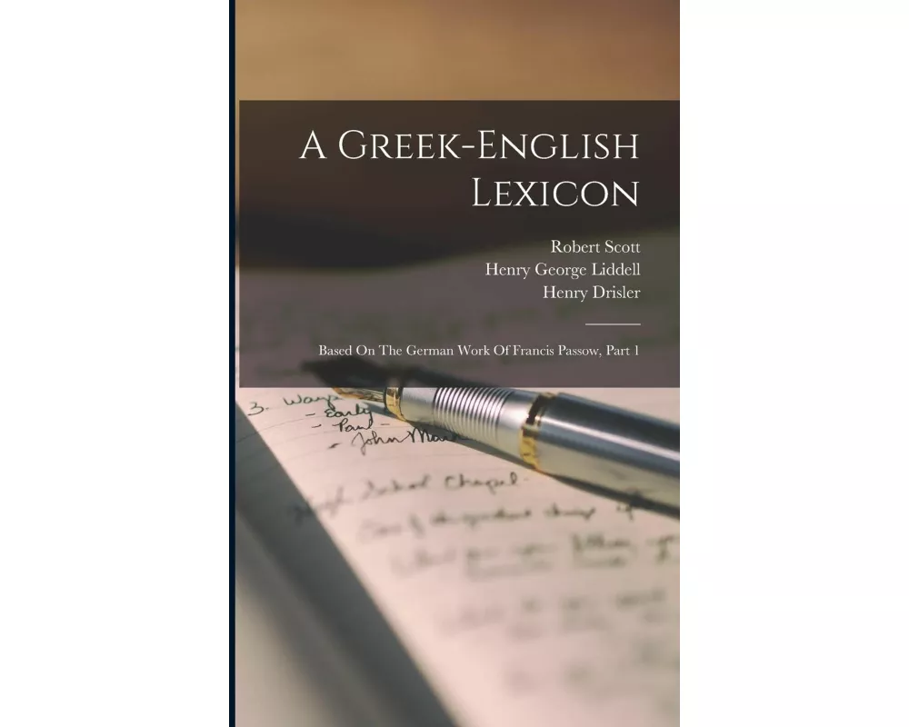 A Greek-english Lexicon: Based On The German Work Of Francis Passow, Part 1