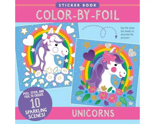 Color-By-Foil Sticker Book - Unicorns (Create 10 Amazing Scenes Using Shiny Colored Foils. Just Peel, Press and Lift. Voila!)