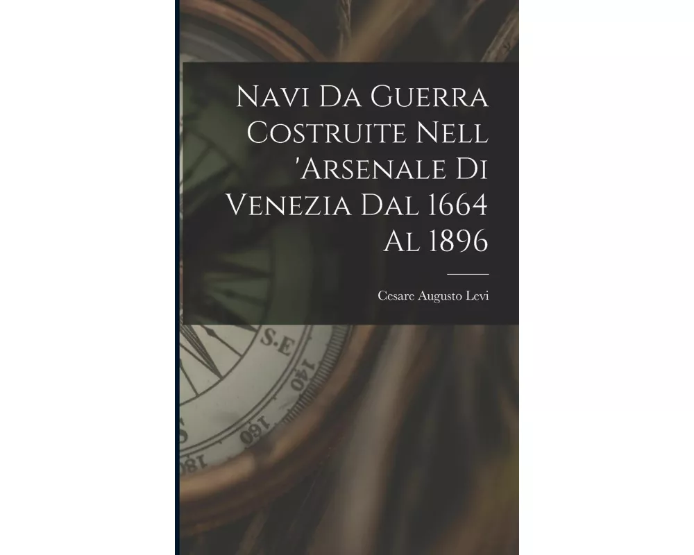 Navi Da Guerra Costruite Nell 'arsenale Di Venezia Dal 1664 Al 1896
