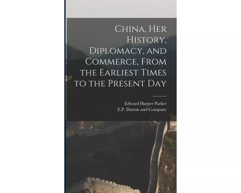 China, her History, Diplomacy, and Commerce, From the Earliest Times to the Present Day