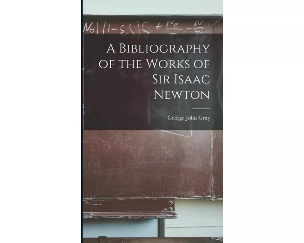 A Bibliography of the Works of Sir Isaac Newton